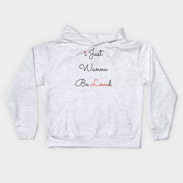 I Just Wanna Be Loved Kids Hoodie by Holly ship